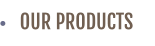 OUR PRODUCTS